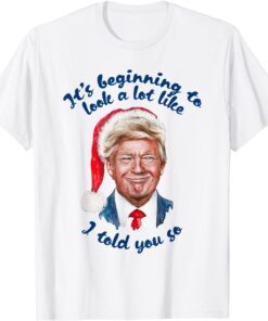 Trump Santa It's Beginning To Look A Lot Like I Told You So Classic T-Shirt