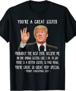 Trump Speech Great Sister Merry Christmas Sister Tee Shirt