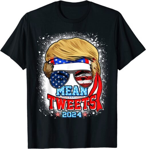 Trump Sunglasses 2024 Mean Tweets 4th of July Bleached Style Tee Shirt