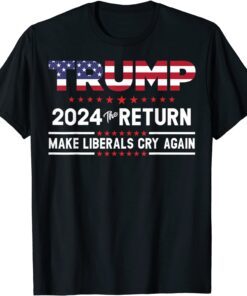 Trumps 2024 Thes Returns - Make Liberals Cry Again Pullover Tee Shirt