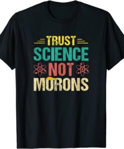 Trust Science Not Morons Tee Shirt