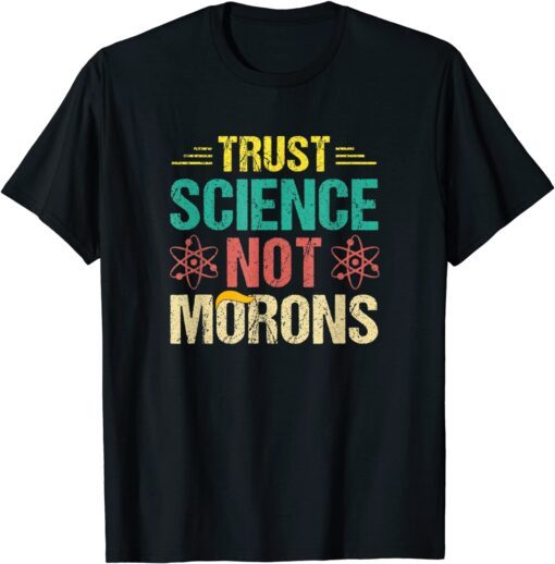 Trust Science Not Morons Tee Shirt