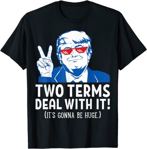 Two Terms Deal With It 2020 Election Trump Republican Tee Shirt