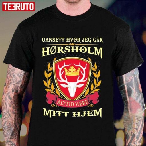 Uansett Hvor Jeg Går Vil Horsholm Alttid Være Mitt Hjem Tee Shirt