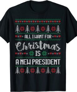 Ugly Christmas Sweater Style All I want is a NEW PRESIDENT! Tee Shirt