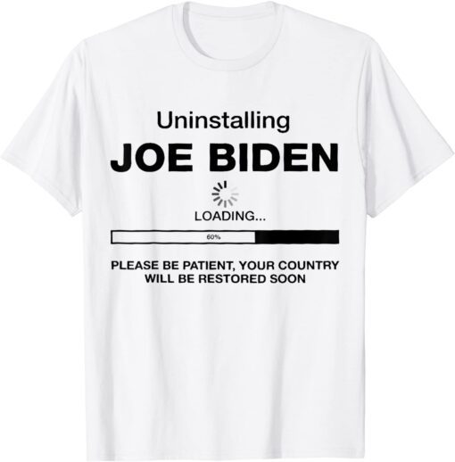 Uninstalling Joe Biden, Your Country Will Be Restored Soon Tee Shirt