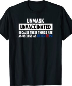 Unmask Unvaccinated Because These Things Are As Use Less As Tee Shirt