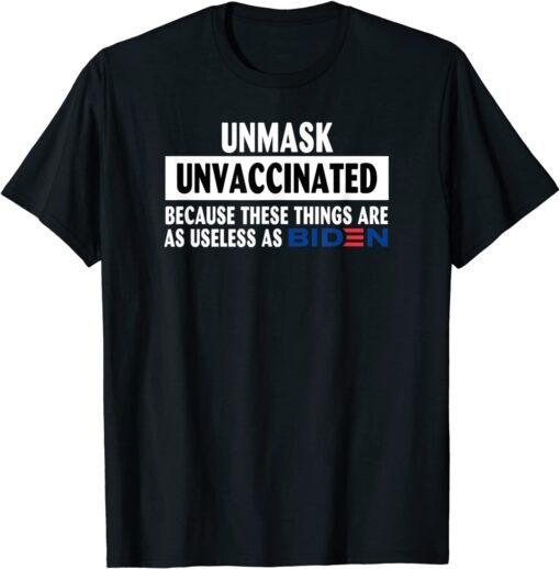 Unmask Unvaccinated Because These Things Are As Use Less As Tee Shirt