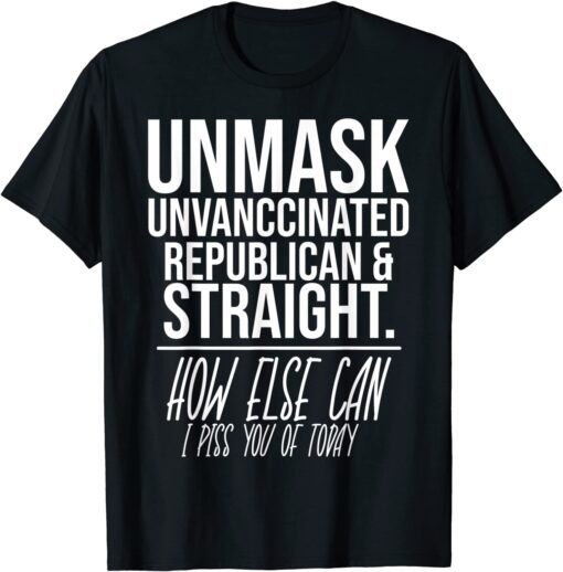 Unmask Unvaccinated Republican & Straight Sarcasm Tee Shirt