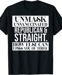 Unmask Unvaccinated Republican & Straight Tee Shirt