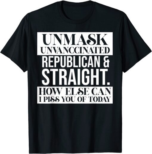 Unmask Unvaccinated Republican & Straight Tee Shirt