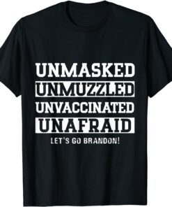 Unmasked Unmuzzled Unvaccinated Unafraid Let's Go, Brandon Tee Shirt