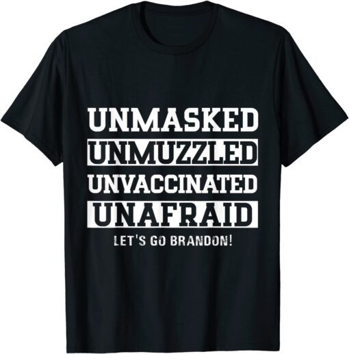 Unmasked Unmuzzled Unvaccinated Unafraid Let's Go, Brandon Tee Shirt