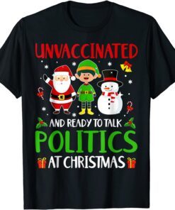 Unvaccinated And Ready To Talk Politics At Christmas Santa Tee Shirt