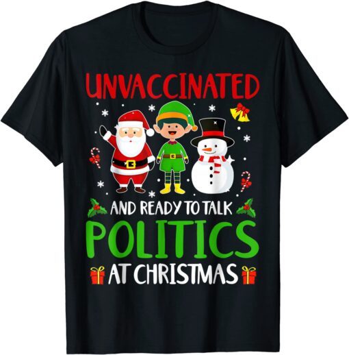 Unvaccinated And Ready To Talk Politics At Christmas Santa Tee Shirt