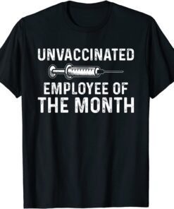 Unvaccinated Employee Of The Month Tee Shirt