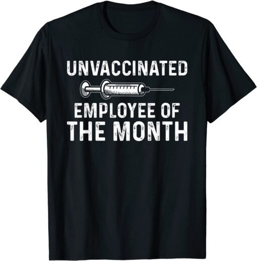 Unvaccinated Employee Of The Month Tee Shirt