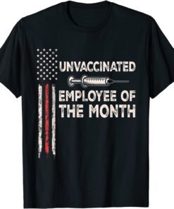 Unvaccinated Employee Of The Month Tee US Flag TeeUnvaccinated Employee Of The Month Tee US Flag Tee Shirt Shirt