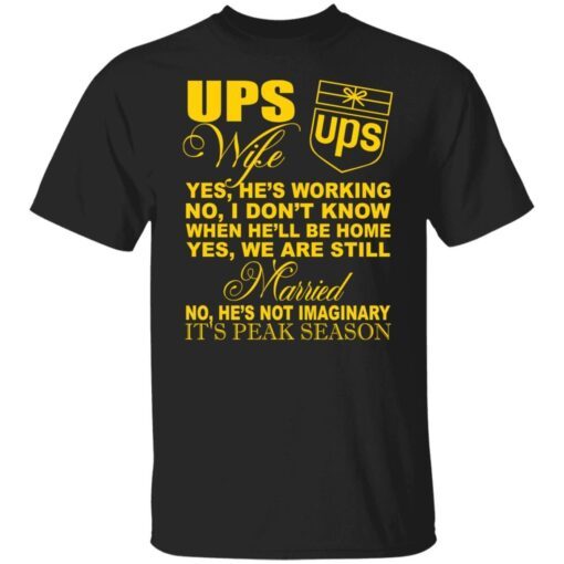 Ups wife yes he’s working no I don’t know when he’ll be home Tee shirt