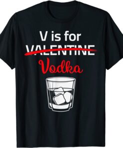 V Is For Valentines Nope Vodka Sarcastic Love Valentines Day Tee Shirt