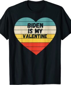 Valentines Day Biden Is My Valentine T-Shirt