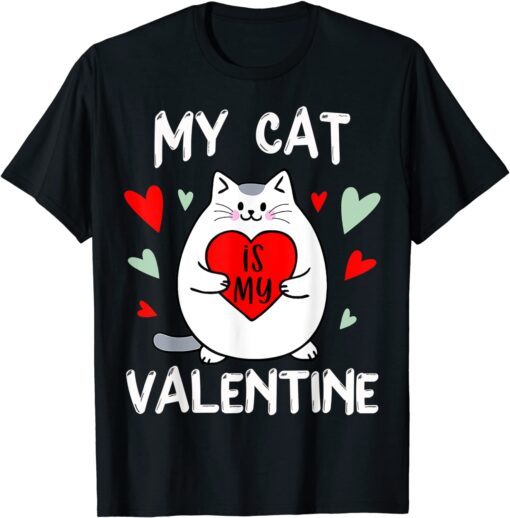 Valentine's Day My Cat Is My Valentine Kitten Lover Heart Tee Shirt