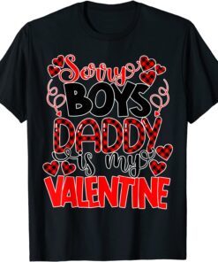 Valentines Day Sorry Boys Daddy Is My Valentine Tee Shirt