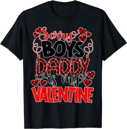 Valentines Day Sorry Boys Daddy Is My Valentine Tee Shirt