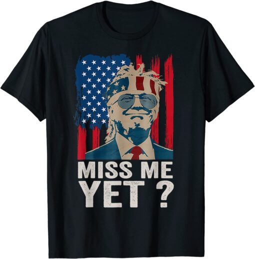 Vintage Miss Me Yet Funny Trump Is Still My President Tee Shirt