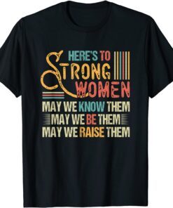 Vintage Strong Women May We Know Be Raise Them Tee Shirt