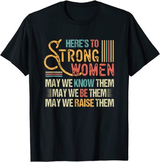 Vintage Strong Women May We Know Be Raise Them Tee Shirt