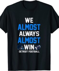 We Almost Always Almost Win - Sports Football Tee Shirt