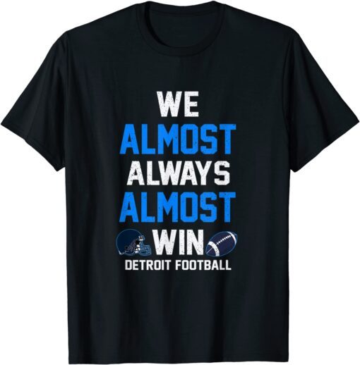 We Almost Always Almost Win - Sports Football Tee Shirt