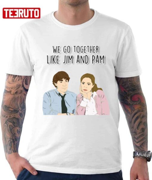 We Go Together Like Jim And Pam Tee Shirt