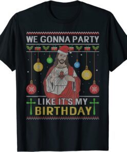 We Gonna Party Like It's My Birthday Jesus Ugly Christmas Tee Shirt