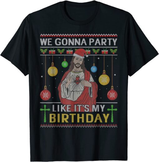 We Gonna Party Like It's My Birthday Jesus Ugly Christmas Tee Shirt