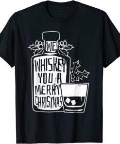 We Whiskey You A Merry Christmas Tee Shirt