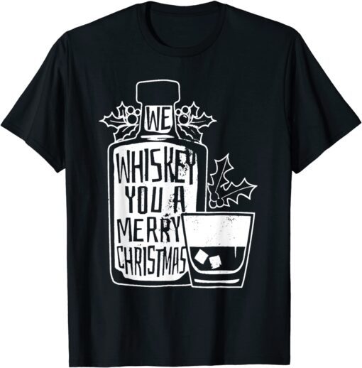 We Whiskey You A Merry Christmas Tee Shirt