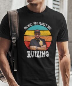 We Will Not Forget You Ruizing Tee Shirt