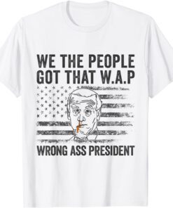 We the people got that WAP Joe Biden Tee Shirt