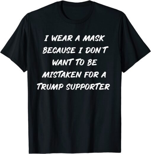 Wear A Mask Anti Trump Supporter Tee Shirt