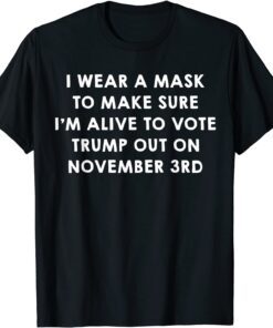 Wear A Mask To Vote Trump Out On November 3rd Tee Shirt