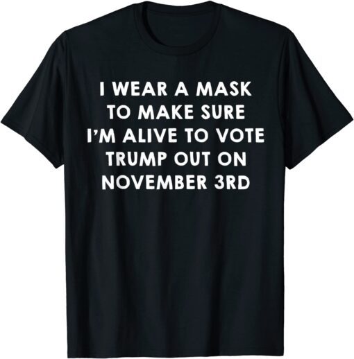 Wear A Mask To Vote Trump Out On November 3rd Tee Shirt