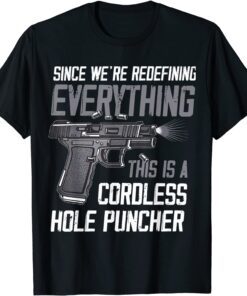 We're Redefining Everything This Is A Cordless Hole Puncher T-Shirt