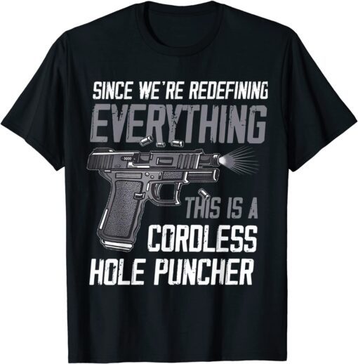 We're Redefining Everything This Is A Cordless Hole Puncher T-Shirt