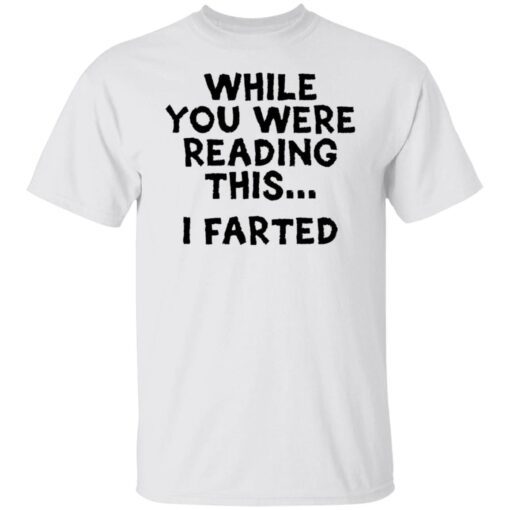 While you were reading this i farted Tee shirt