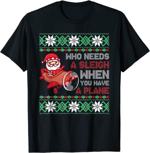 Who Needs a Sleigh When You Have a Plane Christmas Santa Tee Shirt