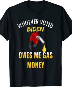 Whoever voted Biden owes me gas money! Empty gauge Tee Shirt