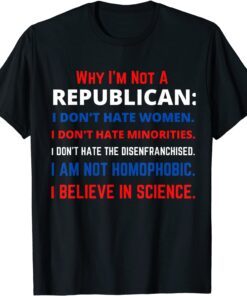 Why I'm Not a Republican- Democratic Liberal Political Left Tee Shirt