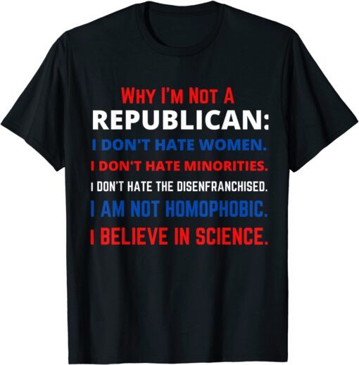 Why I'm Not a Republican- Democratic Liberal Political Left Tee Shirt